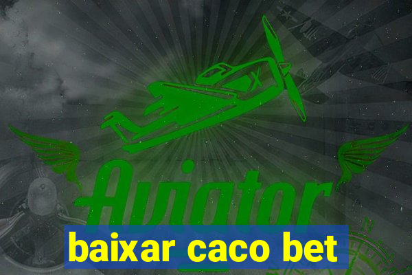 baixar caco bet